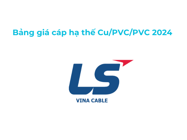 Bảng Giá Cáp Điện Hạ Thế 0.6/1kV Cu/PVC/PVC LS Vina 2024 Mới Nhất